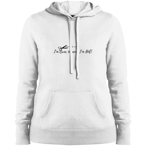 Cut the Crap; I'm Over 40 and I'm Hot! - LST254 Sport-Tek Ladies' Pullover Hooded Sweatshirt