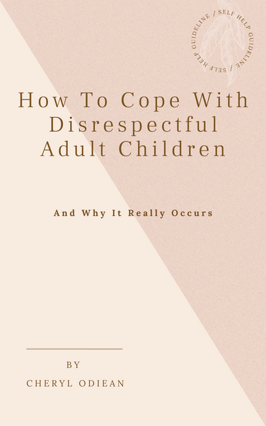 How to Cope With Disrespectful Adult Children - And Why It Really Occurs (Ebook)