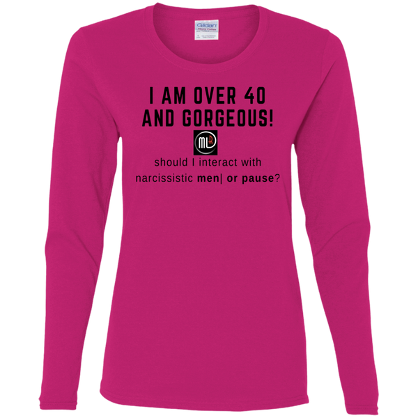 I'm Over 40 and Gorgeous - G540L Gildan Ladies' Cotton LS T-Shirt
