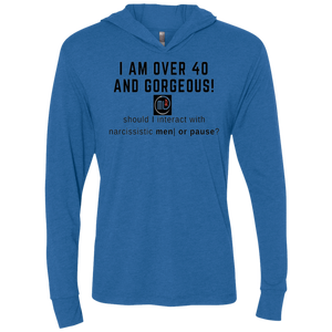 I am Over 40 and Gorgeous - NL6021 Next Level Unisex Triblend LS Hooded T-Shirt