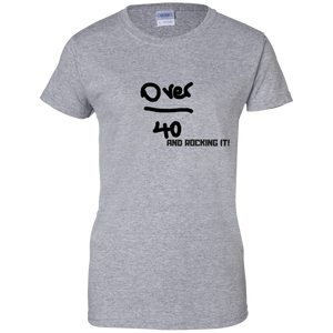 Over 40 and Rocking It!!! G200L Gildan Ladies' 100% Cotton T-Shirt