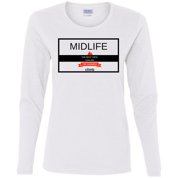 Midlife; Best View Comes From the Hardest Climb - G540L Gildan Ladies' Cotton LS T-Shirt