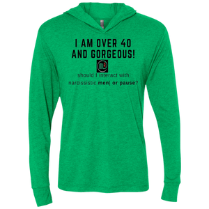I am Over 40 and Gorgeous - NL6021 Next Level Unisex Triblend LS Hooded T-Shirt