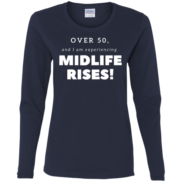 Over 50 and Experiencing Midlife Rises - G540L Gildan Ladies' Cotton LS T-Shirt