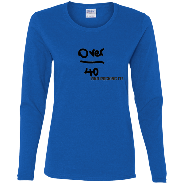 Over 40 and Rocking It - G540L Gildan Ladies' Cotton LS T-Shirt