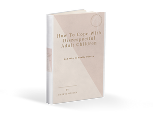 How to Cope With Disrespectful Adult Children - And Why It Really Occurs (Ebook)